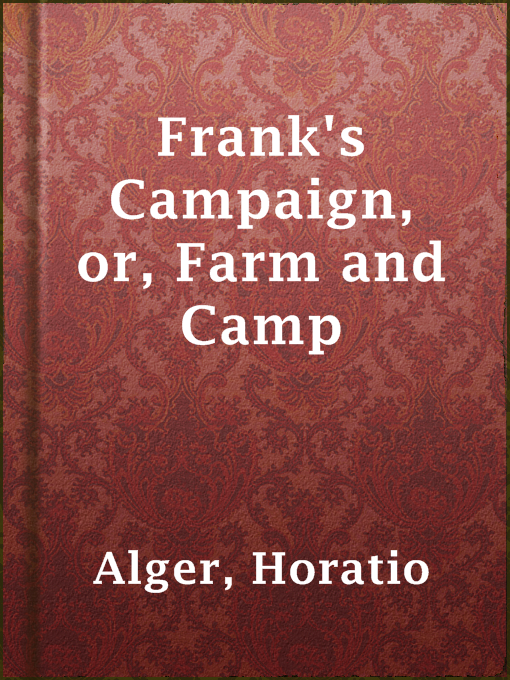 Title details for Frank's Campaign, or, Farm and Camp by Horatio Alger - Available